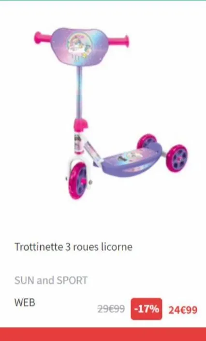 trottinette 3 roues licorne  sun and sport  web  29€99 -17% 24€99 