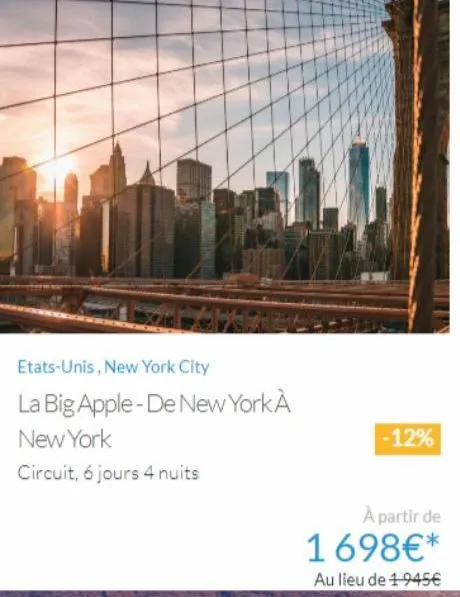 etats-unis, new york city  la big apple-de new york a  new york  circuit, 6 jours 4 nuits  à partir de  1698€*  au lieu de 1-945€  -12%  