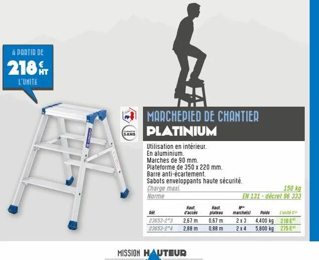 à partir de  218 ht  l'unite  garant sans  +  marchepied de chantier platinium  utilisation en intérieur. en aluminium.  marches de 90 mm.  plateforme de 350 x 220 mm.  barre anti-écartement.  sabots 