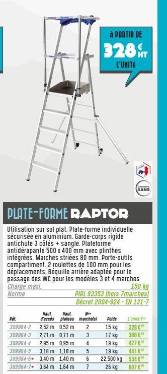 Réf.  Haut Haut. d'accès plateau 2,52 m 2,71 m  0,52 m  0,71 m  309964-2 309964-3 309964-4 2,95 m 0,95 m 309964-5 3,18 m 1,18 m 309964-6 3,40 m 1,40 m. 309964-7 3,64 m 1,64 m  PLATE-FORME RAPTOR  Util