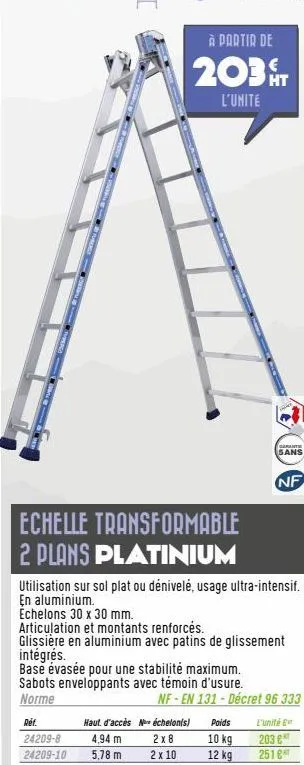 denga  echelle transformable 2 plans platinium  ref.  24209-8  24209-10  base évasée pour une stabilité maximum. sabots enveloppants avec témoin d'usure. norme  à partir de  203 t  l'unité  haut. d'ac