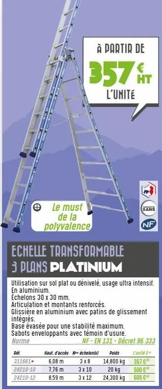 à partir de  357 åt  ht  l'unité  echelle transformable 3 plans platinium  le must de la polyvalence  réf. 311661 24210-10  24210-12  utilisation sur sol plat ou dénivelé, usage ultra intensif. en alu