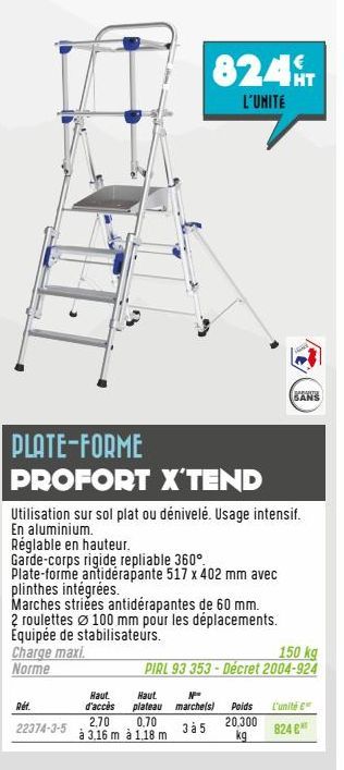 PLATE-FORME PROFORT X'TEND  Ref.  Utilisation sur sol plat ou dénivelé. Usage intensif. En aluminium. Réglable en hauteur.  Garde-corps rigide repliable 360°. Plate-forme antidérapante 517 x 402 mm av