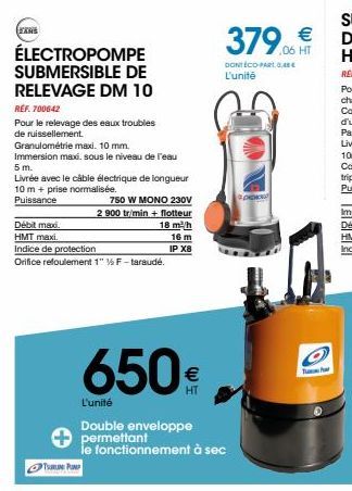 EANS  ÉLECTROPOMPE SUBMERSIBLE DE  RELEVAGE DM 10  REF. 700642  Pour le relevage des eaux troubles de ruissellement.  Granulométrie maxi. 10 mm.  Immersion maxi, sous le niveau de l'eau  5 m.  Livrée 