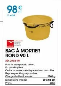 98€  l'unité  sancons matere povele  vito  altrad m  bac à mortier rond 90 l  ref. 20278-90  pour le transport du béton.  en polyéthylène.  cadre tubulaire métallique en haut du coffre. reprise par él