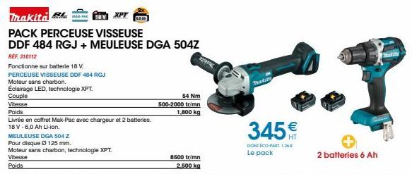 Makita  BV XPT  PACK PERCEUSE VISSEUSE  DDF 484 RGJ + MEULEUSE DGA 504Z  REF. 310112  Fonctionne sur batterie 18 V.  PERCEUSE VISSEUSE DDF 484 RGJ  Moteur sans charbon.  Eclairage LED, technologie XPT