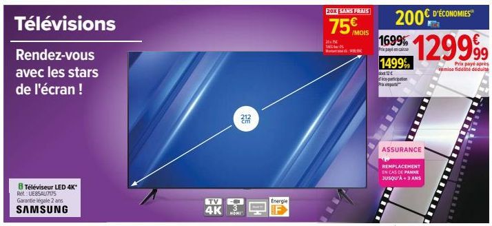 Télévisions  Rendez-vous avec les stars de l'écran !  8 Téléviseur LED 4K* Ret: UE85AU7175 Garantie légale 2 ans  SAMSUNG  TV  4K MI  212 cm  Energie  20X SANS FRAIS  75€ MOIS  2356 TAG  MW  1699%  Pr