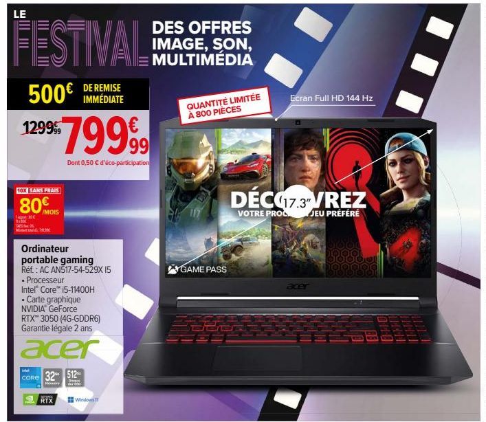 LE  FESTIVAL  500€ IMMEDIATE  129999  10X SANS FRAIS  80€  130 $180  $799,99  Dont 0,50 € d'éco-participation  /MOIS  1:79.99€  Ordinateur portable gaming  Réf. : AC AN517-54-529X 15  • Processeur  . 