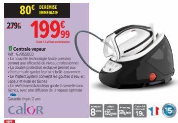 80€  279%  DE REMISE IMMEDIATE  1999  D1C  Centrale vapeur Re: GV955000  *La nouvelle technologie haute pression permet une efficacité de niveau professionnel La double protection exclusive permet aux