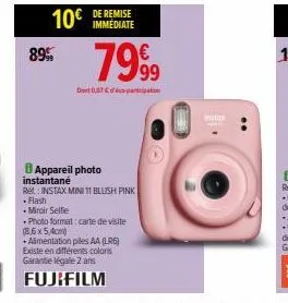 10€  89%  de remise immédiate  7999⁹9  dort 007 part  8 appareil photo instantané  ret: instax mini 11 blush pink  • flash  . miroir selfie  photo format: carte de visite (8,5x5,4cm)  +alimentation pi