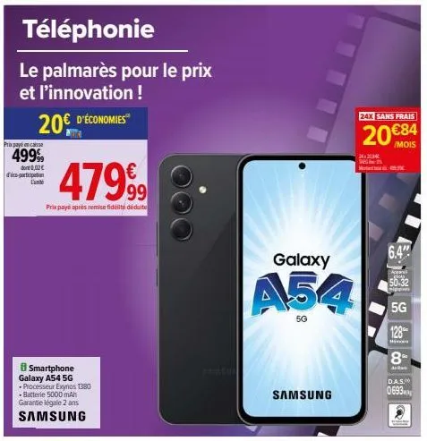 téléphonie  le palmarès pour le prix et l'innovation !  d'économies  20€  prix payé encaisse  499%  dont 0,02€ déco-particip  l'unit  47999  prix payé après remise fidélité déduite  smartphone galaxy 