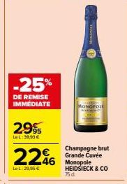 -25%  DE REMISE IMMÉDIATE  2995  LeL: 39,99 €  226  LeL: 29,95 €  Champagne brut Grande Cuvée  46 Monopole HEIDSIECK & CO 75 d.  MONOPOLE 