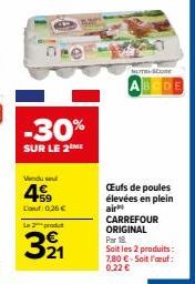 De  -30%  SUR LE 2  Vendu sel  459  L'auf 0,26 €  La produt  321  NUTRISCE  ABCDE  Œufs de poules élevées en plein  air CARREFOUR  ORIGINAL  Par 18.  Soit les 2 produits: 7,80 €-Soit l'œuf: 0,22 € 