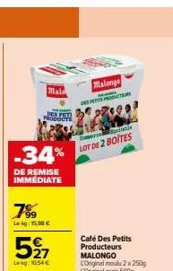 malo  des peti  products  -34%  de remise immédiate  7%⁹9  lekg: 15,98 €  527  lekg: 10,54 €  malonge  prece  des pets procters  come quitable lot de 2 boites  café des petits producteurs  malongo 