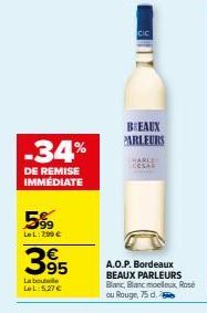 -34%  DE REMISE IMMÉDIATE  5%  Le L: 299 €  395  La boute LeL:5.27 €  CIC  BREAUX PARLEURS  CESAR  A.O.P. Bordeaux BEAUX PARLEURS Blanc, Blanc moelleux Rose ou Rouge, 75 d. 