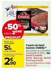 VANDE BOVINE FRANCA  -50% SUR LE 2EME  PRODUIT  Vendu se La qu  5%  Lokg 22.31€  CHARAL  Marines PAVÉS  Le 2 produt  2,⁹0  TENDRITE  2 pavés de boeuf marinés CHARAL  Aux 3 poivres ou à réchalote La ba