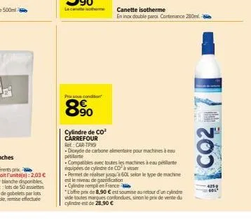 psous condition  8%  cylindre de co² carrefour  canette isotherme  en inox double perol. contenance 280ml  ref: car-tpx9  -dioxyde de carbone alimentaire pour machines à eau pitilante  - compatibles a