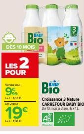 –  DES 10 MOIS  Vendu sel  199 LeL: 167 €  LES 2  POUR  BIO  Les 2 pour  19€  LeL: 158 €  BABY  3  www  B  Croissance 3 Nature CARREFOUR BABY BIO De 10 mois à 3 ans, 6x 1L 