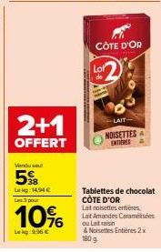 2+1  OFFERT  Vendu sel  598  Lek14,94 € L3pour  10%  Lekg 9.96€  Lot  CÔTE D'OR  -LAIT  NOISETTES ENTIERES  Tablettes de chocolat CÔTE D'OR  Lat noisettes entières Lait Amandes Caramélisées ou Latasin