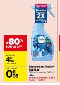 Vendu se  4⁹0  LL:9,80 €  -80%  SUR LE 2 ME  Le pro  098  NOUVEAU  fraicheur  WAA  2X  febre  Désodorisant Textile FEBREZE Diferentes variété, 500 ml D  Soit les 2 produits: 5,88 € - Soit le L: 5,88 €