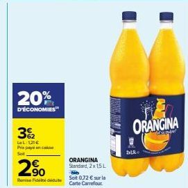 20%  D'ÉCONOMIES  32  LL:121€ Prix payences Soit  2%  Rome Fidel deute  ORANGINA Standard, 2x 15 L  Soit 0,72 € sur la Carte Carrefour.  2x1,5  ORANGINA 