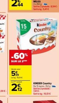 44  15  barren  -60%  SUR LE 2THE  Vendu se  5%  Lekg: 15.01€  Le 2 produ  29/2  Kinder Country  PO  KINDER Country Par 15 barnes, 352 g Soit les 2 produits: 7,41 € Soit le kg: 10,51 € 