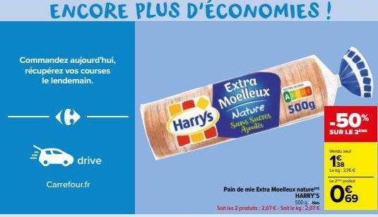 Commandez aujourd'hui, récupérez vos courses le lendemain.  Carrefour.fr  drive  Extra Moelleux  Harrys Nature  Sans Sucres Ajoutis  Pain de mie Extra Moelleux nature HARRY'S  500  Soit les 2 produits