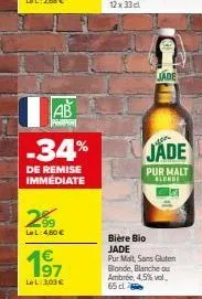 de remise  immédiate  29⁹  lel:4,60 €  197  lel: 303 €  ab  -34% jade  con  bière bio jade  jade  pur malt blonde  pur malt, sans gluten blonde, blanche ou ambrée, 4,5%vol, 65 dl. 