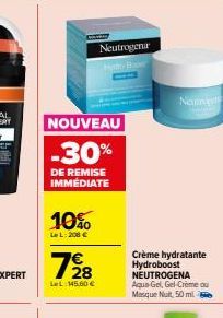 NOUVEAU  -30%  DE REMISE IMMÉDIATE  10%  LeL: 200 €  728  LeL:15,00 €  Neutrogena  Name  Crème hydratante Hydroboost  NEUTROGENA  Aqua Gel, Gel-Crème ou Masque Nuit, 50 ml 