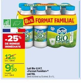 AB  www  1240  LeL: 155 €  990  Le pack LeL: 116€  actel  -25% 0 BIO  DE REMISE IMMEDIATE  PRICE  8x1L FORMAT FAMILIAL  (actel  Bio dengage  Lait Bio U.H.T. *Format Familial. LACTEL Demi écrémé ou Ecr