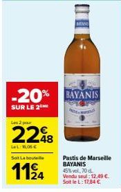 2248  LeL:16,06 €  Soit La bouteille  1124  MEAND  -20% BAYANIS  SUR LE 2  Pastis de Marseille BAYANIS 45% vol, 70 cL. Vendu seul: 12.49 €. Soit le L: 17,84 € 