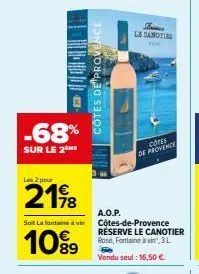 -68%  sur le 2  les 2 pour  soit lafontaine à vin  10⁹9  côtes de provence  a.o.p.  la sanoti  cotes de provence  côtes-de-provence réserve le canotier rosé, fontaine à vin, 3l  vendu seul: 16,50 €.  