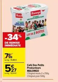 malo  des peti  products  -34%  de remise immédiate  7%⁹9  lekg: 15,98 €  527  lekg: 10,54 €  malonge  prece  des pets procters  come quitable lot de 2 boites  café des petits producteurs  malongo  l'