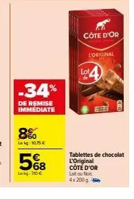 -34%  de remise immediate  8%  lekg: 10,75€  568  larkg: 200 €  côte d'or  lot4  l'original  tablettes de chocolat l'original côte d'or lait ou not  4x 200 g 