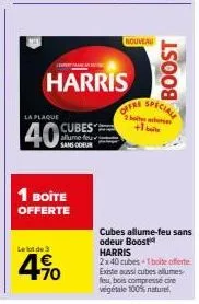 la plaque  40  pertan  le lot de 3  allume feu  sans odeur  1 boite offerte  70  harris  nouveau  offre  +  boost  speciale  cubes allume-feu sans odeur boost harris  2x40 cubes+1 boite offerte. exist