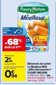 PECHE DURABLE MSC  -68%  SUR LE 2  Vendu su  293  Lekg 872 €  Le produt  94  Fleury Michon  Moelleux  21.  OFFRE DECOUVERTE  Bâtonnets de surimi Le Moelleux MSC <Offre Découverte. FLEURY MICHON 21 bat