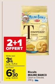 2+1  OFFERT  Vendusel  3  Lekg: 15.75€ Les 3 pour  6.30  Leg 10,50 €  MULINO BIANCO  enerezze Limone  Biscuits  MULINO BIANCO Citron ou Chocolat, 200 g 