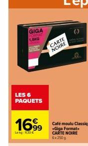 GIGA FORMAT 1,5KG  LES 6 PAQUETS  16,⁹9  Le kg: 133 €  CARTE NOIRE 