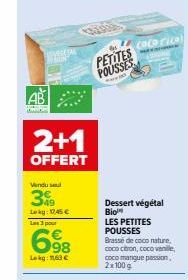 2+1  OFFERT  Vendu sel  3  Lekg: 145 €  Las 3 pour  6⁹8  Lekg: 163 €  PETITES POUSSES  was  cocorice  Dessert végétal Bio  LES PETITES POUSSES Brasse de coco nature.  coco citron, cocovanile, coco man