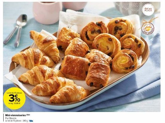 Le lot de 15 pers  3%  Lekg: 10,88 €  Mini-viennoiseries  Pur Beurre.  Le lot de 15 pièces-340 g. 2  You PLACE 