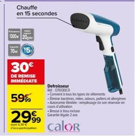 Dan  வழகள்  Chauffe en 15 secondes  Pa  1300 20  Cipuna  70 5  30€  DE REMISE IMMÉDIATE  59%9  2999  dan 0,30€ d'éco-participation  Defroisseur Rel: DT613000  Convient à tous les types de vêtements Bi