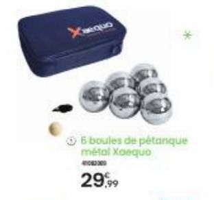 Xaequo  Ⓒ6 boules de pétanque métal Xoequo  29,99 