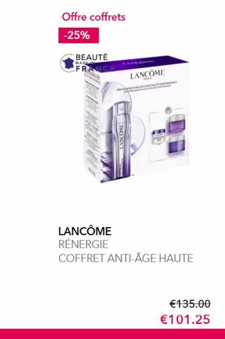 Offre coffrets  -25%  BEAUTÉ  MADE H  FRANCE  MO  LANCOME  LANCOME  LANCÔME RÉNERGIE  COFFRET ANTI-ÂGE HAUTE  €135.00  €101.25 