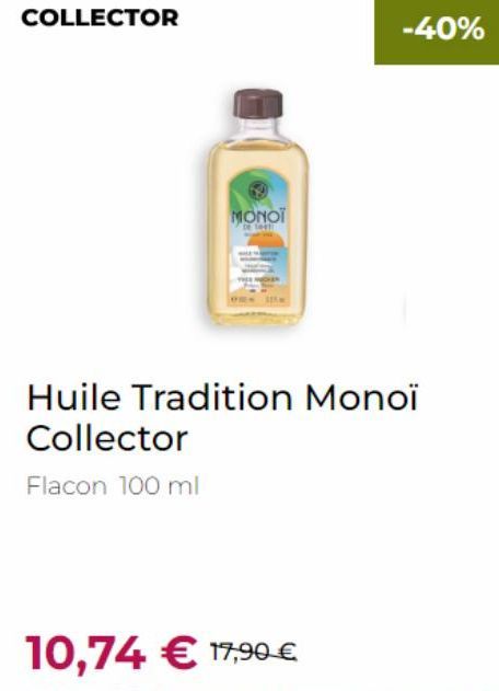 COLLECTOR  MONOT  Huile Tradition Monoï  Collector  Flacon 100 ml  10,74 € 17,90 €  -40% 