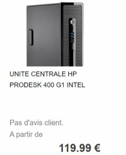 unite centrale hp prodesk 400 g1 intel  pas d'avis client.  a partir de  119.99 € 