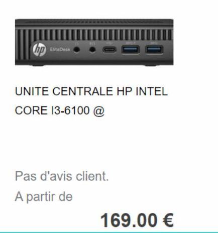 p EliteDesk  UNITE CENTRALE HP INTEL CORE I3-6100 @  Pas d'avis client.  A partir de  169.00 € 