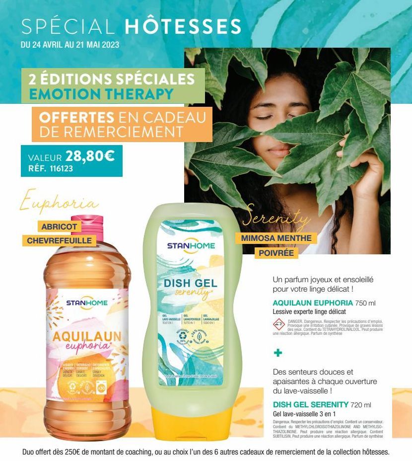 SPÉCIAL HÔTESSES  DU 24 AVRIL AU 21 MAI 2023  2 ÉDITIONS SPÉCIALES EMOTION THERAPY  OFFERTES EN CADEAU DE REMERCIEMENT  VALEUR 28,80€ RÉF. 116123  Euphoria  ABRICOT  CHEVREFEUILLE  STANHOME  AQUILAUN 