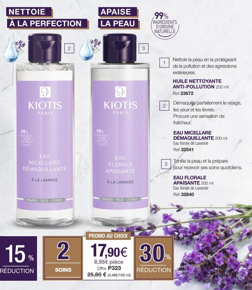 NETTOIE  À LA PERFECTION  9  KIOTIS  PARIS  99% INGREDIENTS D'ORIGINE NATURELLE  EAU MICELLAIRE DÉMAQUILLANTE  À LA LAVANDE  VISAGE-YEUX-LÈVRES  2  15% 2  RÉDUCTION  SOINS  APAISE  LA PEAU  9  KIOTIS 