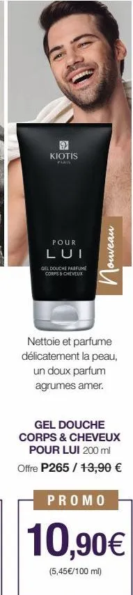 9 kiotis  paris  pour  lui  gel douche parfume corps & cheveux  ouveau  пос  nettoie et parfume délicatement la peau, un doux parfum agrumes amer.  gel douche corps & cheveux pour lui 200 ml offre p26