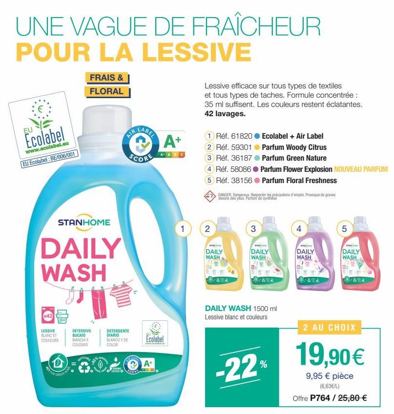 UNE VAGUE DE FRAÎCHEUR POUR LA LESSIVE  EU  Ecolabel  www.ecolabel.eu EU Ecolabel : BE/006/001  STANHOME  DAILY WASH  x42  35v  FRAIS &  FLORAL  LESSIVE BLANC ET  COULEURS  DETERSIVO BUCATO  BIANCHIE 